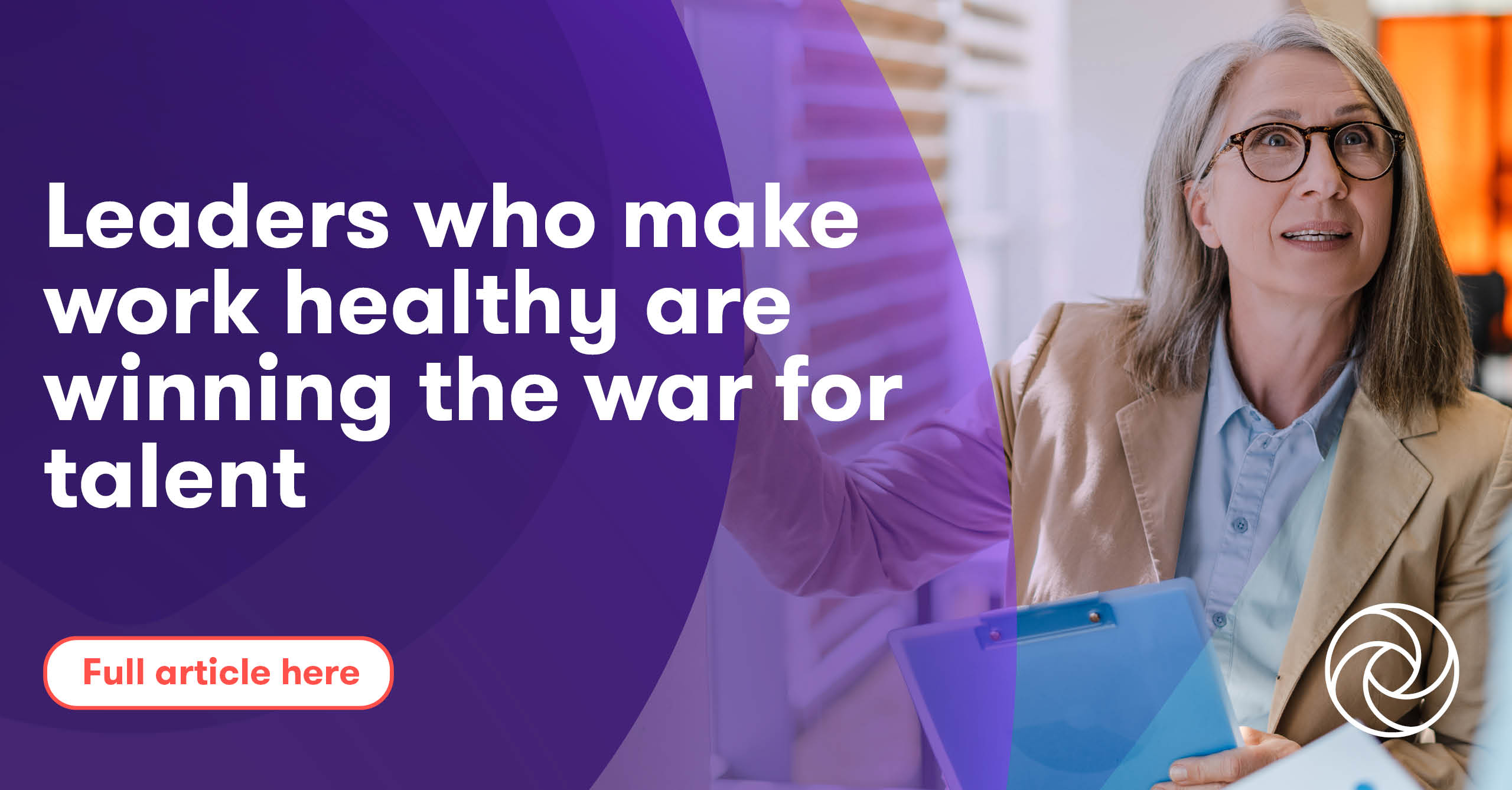 Leaders Who Make Work Healthy Are Winning The War For Talent Grant leaders-who-make-work-healthy-are-winning-the-war-for-talent-grant